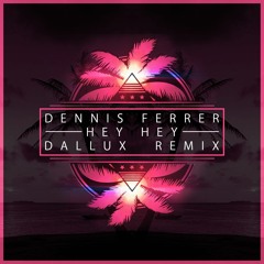 Dennis Ferrer - Hey Hey (Dallux Remix)