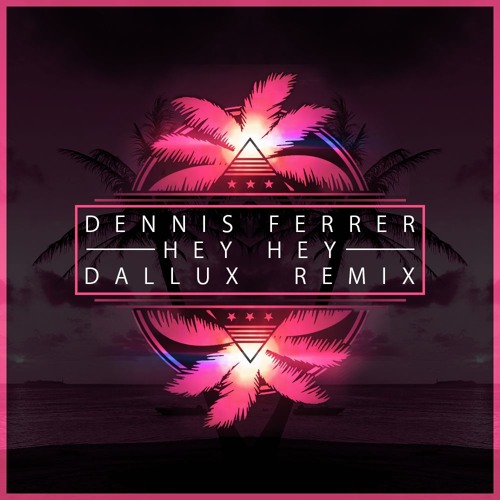 Dennis Ferrer - Hey Hey (Dallux Remix)