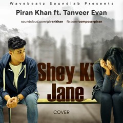 Shey Ki Jane - - Piran khan ft. Tanveer Evan || COVER ||