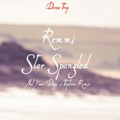 [Future] Remmi - Star Spangled (Not Your Dope x Taptone Remix)[Free Download]