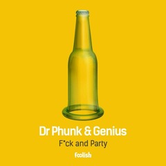 Dr Phunk & Genius - F*ck and Party