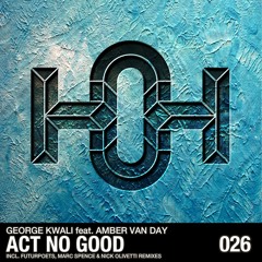 HOH026 George Kwali Feat. Amber Van Day - Act No Good (Nick Olivetti Dub Mix)