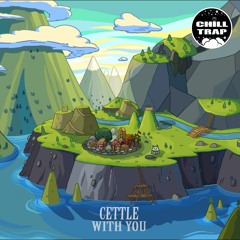 Cettle - With You  [Chill Trap Exclusive]