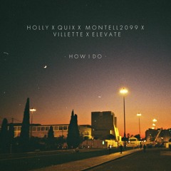 Holly x Quix x Montell2099 x Elevate x Villette - How I Do