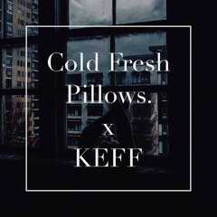 Cold Fresh Pillows. x KEFF // ColdFreshPillows. mix vol. II