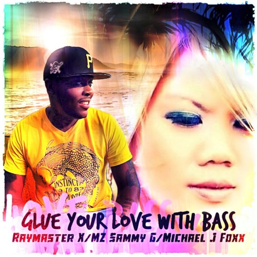 MZ Sammy G, Michael J Foxx,  Raymaster X - Glue Your Love With Bass