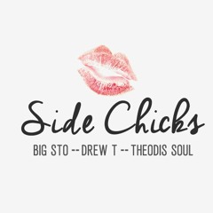 Side Chicks Feat. Theodis Soul and Big Sto (Prod. by Drew T)