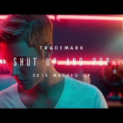 Trademark - Shut Up And Pop (2015 Mashed Up)
