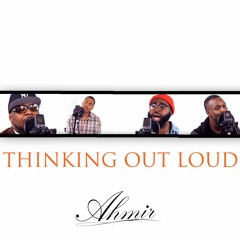 Thinking Out Loud (AHMIR R&B Group cover)