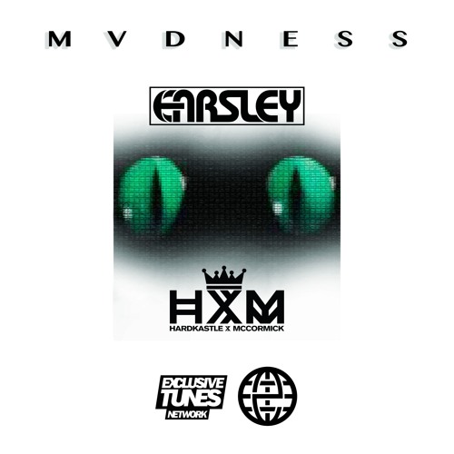 Earsley & HxM - MVDNESS [Exclusive Tunes EXCLUSIVE]