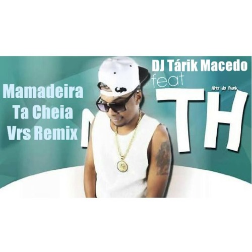 DJ Tárik Macedo Feat Mc TH - Mamadeira Ta Cheia Vrs Neutra (Remix)