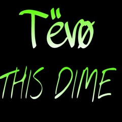 Tevo ~ This Dime