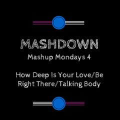 Mashup Mondays 4 - How Deep Is Your Love/Be Right There/Talking Body