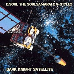 D. Soul the Soulsamarai x G-Stylez - Dark Knight Satellite