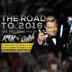 The Road To 2016 (NYE PreGame Mix By Ren & Butch)