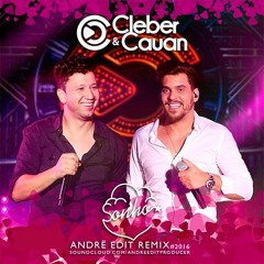 Cleber e Cauan - Sonho (Andrë Edit Remix 2016)
