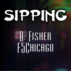 F5Chicago - Sippin' (Prod. B. Fisher)