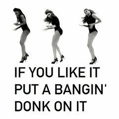 Bedonkcé - If You Like It Put A Bangin' Donk On It