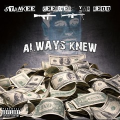Stankee - Always Knew (ft CeeRiver, YMR Redd)