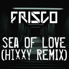 Frisco || Sea Of Love (Hixxy Remix)