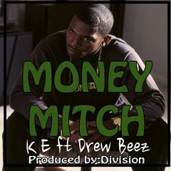 Money Mitch- K.E FT DREW BEEZ - Prod: Division