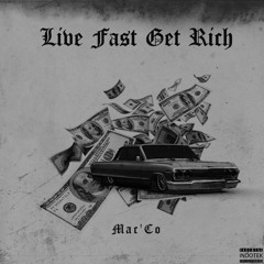 MaC'co- Live Fast Get Rich