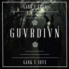 GANK X SHVX - GUVRDIVN