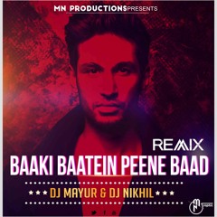 Baaki Baatein Peene Baad -(REMIX)-DJ Mayur & DJ Nikhil
