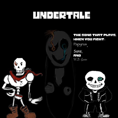 The Song That Plays When You Fight Papyrus Sans And W D Gaster