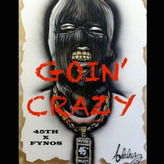 Goin' Crazy - 45TH X FYNOS (prod. by RobbieCash)