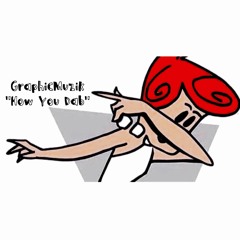 @GraphicMuzik - How You Dab