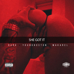 'SHE GOT IT" DARK x YOUNG BOSTON FT MAKAREL
