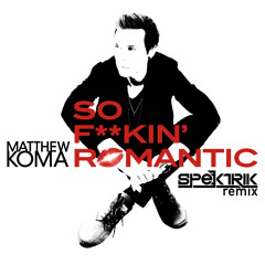 Matthew Koma - So Fuckin Romantic [Spektrik Remix]