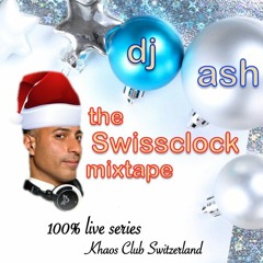 DJ ASH - THE SWISSCLOCK MIX (Live Session at Khaos Club Switzerland, October 2015)