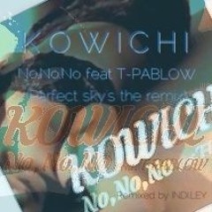 KOWICHI - No,No,No Feat T-PABLOW(Perfect Sky's the remix) Remixed by INDI.LEY