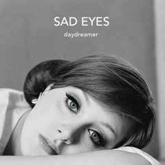 Sad Eyes - Daydreamer