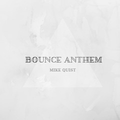 Mike Quist - Bounce Anthem (Original Mix)*FREE DOWNLOAD*