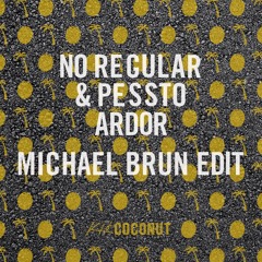 No Regular & Pessto - Ardor (Michael Brun Edit)