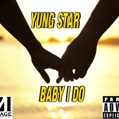 YungStar X Baby I Do
