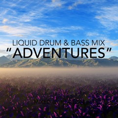 "Adventures" ~  Liquid Drum & Bass Mix