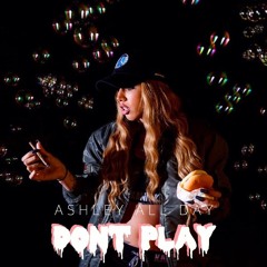 Ashley All Day - Don't Play