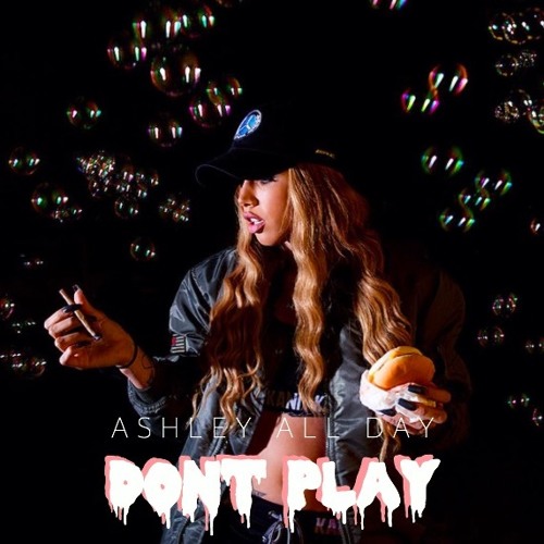 Ashley All Day - Don't Play
