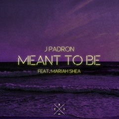 J Padron - Meant To Be (feat. Mariah Shea)