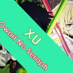▲ X.U owari no seraph 終わりのセラフ SawanoHiroyuki[nZk] ScaPEGoat - By Runa ▲