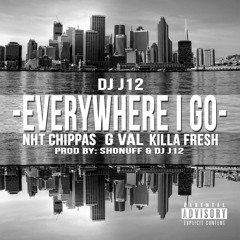 Everywhere I Go feat NHT Chippass, G Val, Killa Fresh