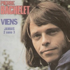 Pierre Bachelet - Viens