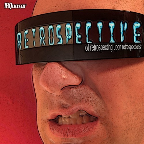Stream IRQuasar | Listen to A Retrospective of Retrospecting upon ...