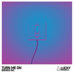Bounce Inc. - Turn Me On (Original Mix) *OUT NOW*
