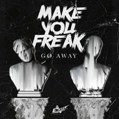 MakeYouFreak - Go Away! (original Mix) FREE DOWNLOAD