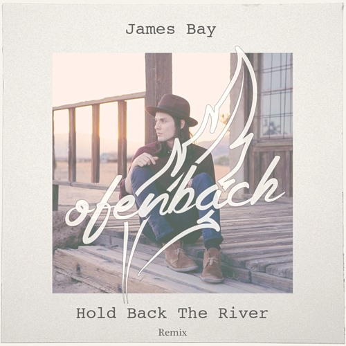 James Bay - Hold Back The River (Ofenbach Remix)